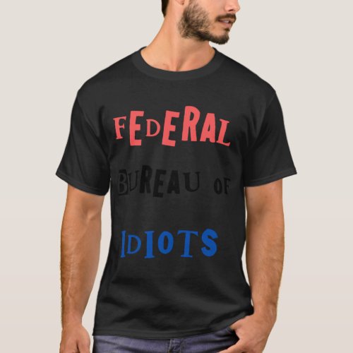Federal Bureau of Ideots   T_Shirt