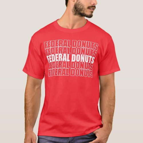Federal Donuts Funny Donuts Lover Gift T_Shirt