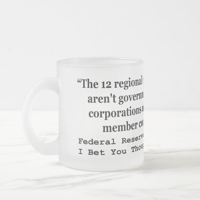 Federal Reserve Banks Aren't Government Frosted Glass Coffee Mug (Left)