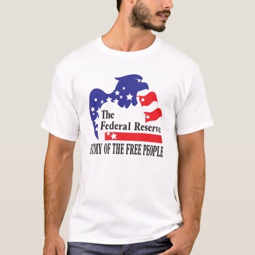 FEDERAL RESERVE _ ENEMY OF THE FREE PEOPLE T_Shirt