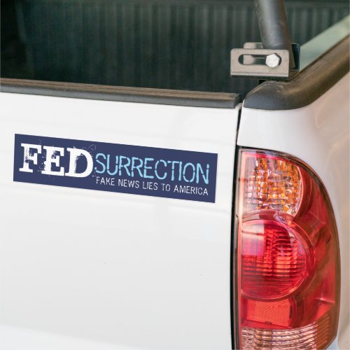 Fedsurrection Fake News Lies to America Bumper Sticker