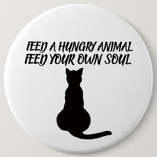 FEED A HUNGRY ANIMAL QUOTE CAT BUTTON (Front)