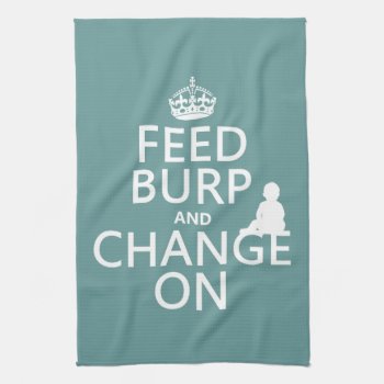 Feed Burp And Change On (baby) (any Color) Towel by keepcalmbax at Zazzle