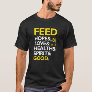 Feed Hope And Love And Health And Spirit And Good T-Shirt