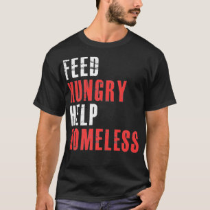 Feed Hungry Help Homeless  Raise Awareness For Hom T-Shirt
