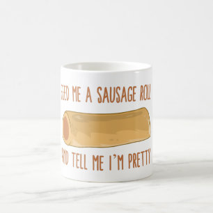 Feed Me A Sausage Roll And Tell Me I'm Pretty Coffee Mug