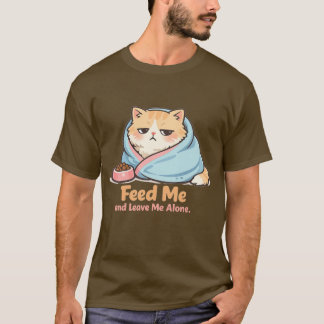 Feed Me and Leave Me Alone Funny Sleepy Cat T-Shirt