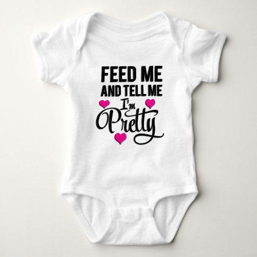 Feed Me And Tell Me Im Pretty Baby Bodysuit