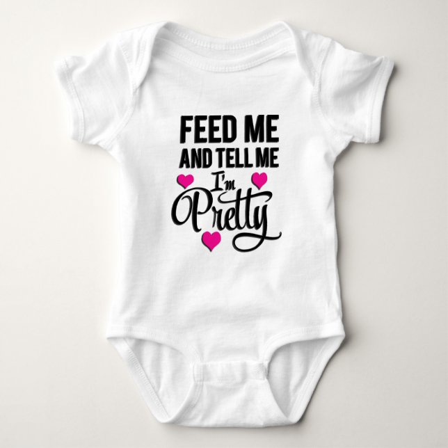 Feed Me And Tell Me I'm Pretty Baby Bodysuit (Front)