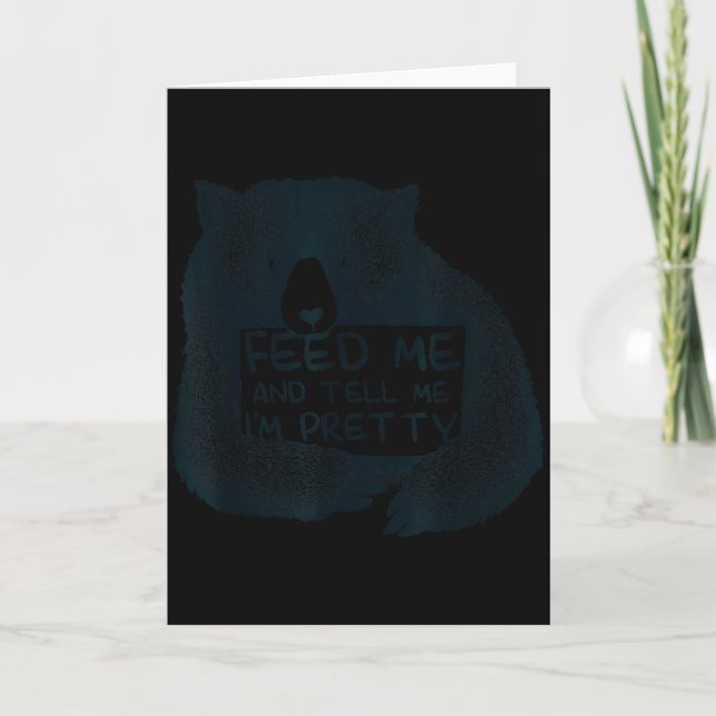 Feed Me And Tell Me I'm Pretty Brown Bear  Card (Front)