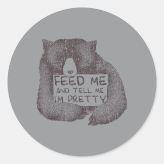 Feed Me And Tell Me Im Pretty Brown Bear Classic Round Sticker