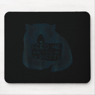 Feed Me And Tell Me I'm Pretty Brown Bear  Mouse Pad