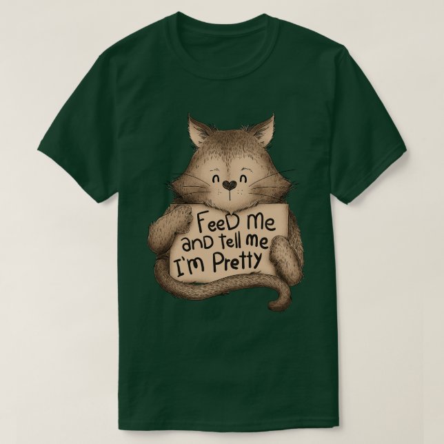 Feed me And Tell Me Im Pretty Cat Brown T-Shirt (Design Front)