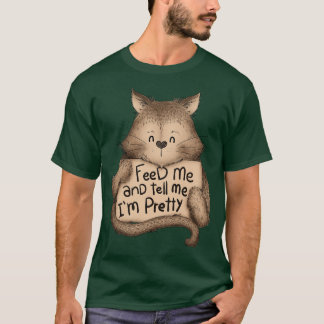 Feed me And Tell Me Im Pretty Cat Brown T-Shirt