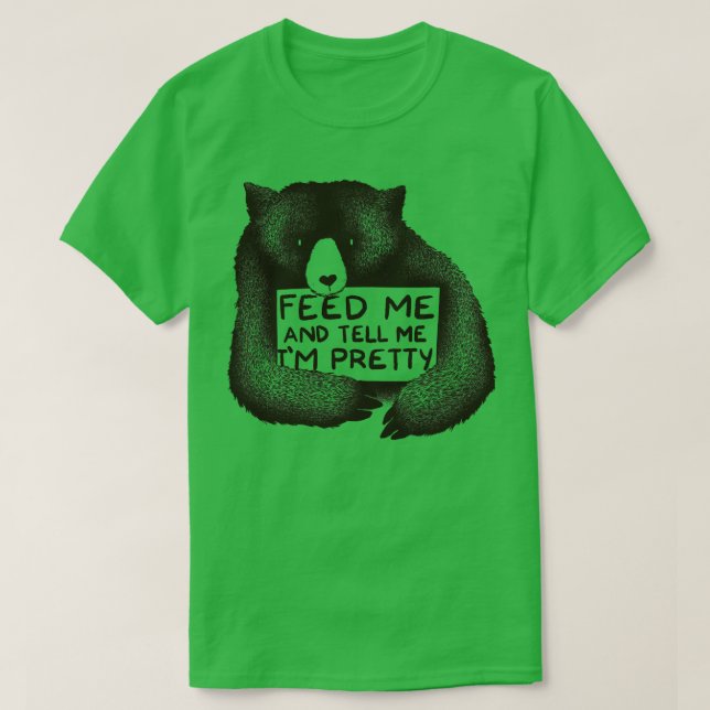 Feed Me and Tell Me Im Pretty T-Shirt (Design Front)