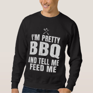 Feed Me BBQ And Tell Me I'm Pretty funny grill BBQ Sweatshirt