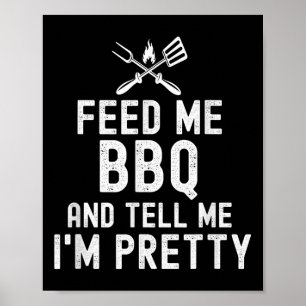 Feed Me Bbq And Tell Me Im Pretty Funny Grilling B Poster
