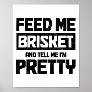 Feed Me Brisket And Tell Me I'm Pretty Texas Bbq G Poster