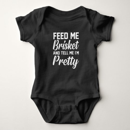 Feed Me Brisket Fun Grilled Barbeque Chef Meat Baby Bodysuit