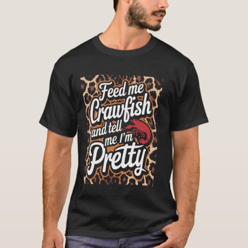 Feed Me Crawfish and Tell Me I'm Pretty Quote T-Shirt