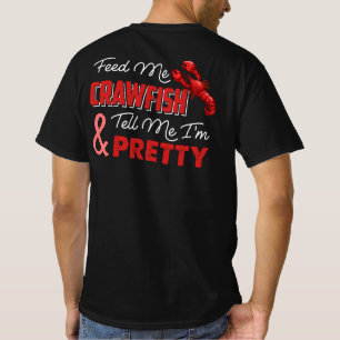 Feed Me Crawfish And Tell Me I'm Pretty T-Shirt