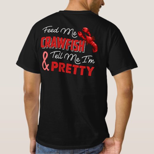Feed Me Crawfish And Tell Me Im Pretty T_Shirt