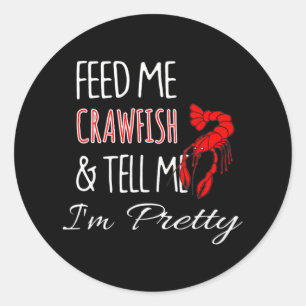 Feed Me Crawfish & Tell Me I'm Pretty Funny Classic Round Sticker