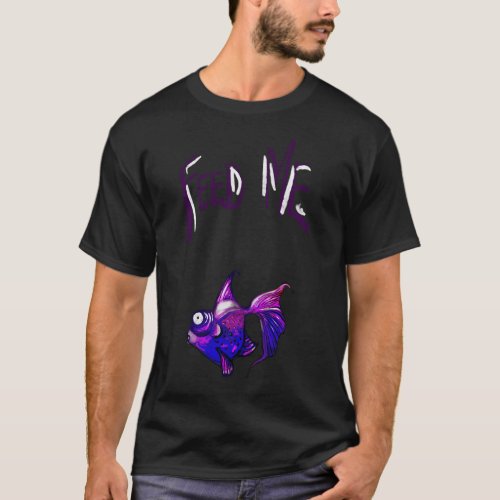 Feed Me - Cute Fish Artwork for Pet Lovers T-Shirt