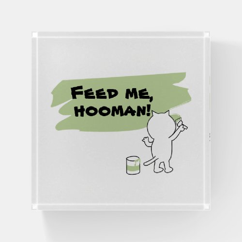 Feed Me Hooman  Every Cats Request  Paperweight