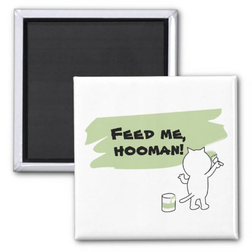 Feed Me Hooman  Every Cats Request Refrigerator Magnet