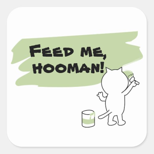 Feed Me Hooman Every Catâs Request Square Sticker