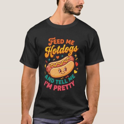 Feed Me Hotdogs and Tell Me I'm Pretty Vintage Hot T-Shirt