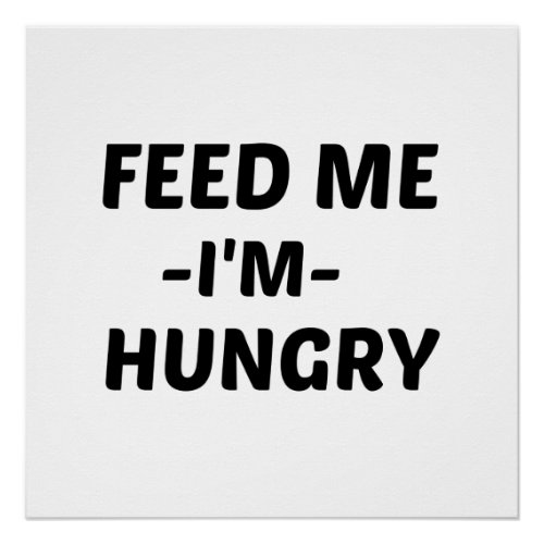 FEED ME HUNGRY POSTER