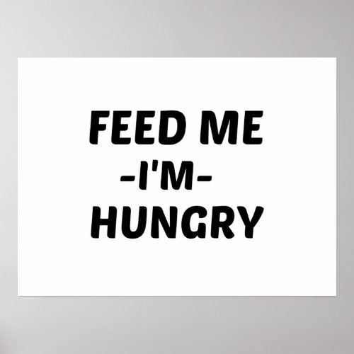 FEED ME HUNGRY POSTER