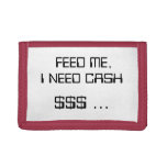 Feed Me, I Need Cash $$$ ... Tri-fold Wallet at Zazzle