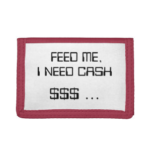 FEED ME, I NEED CASH $$$ ... TRIFOLD WALLET