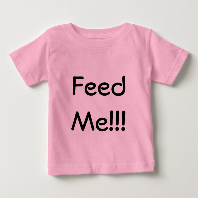 Feed Me!!! Infant Shirt (Front)