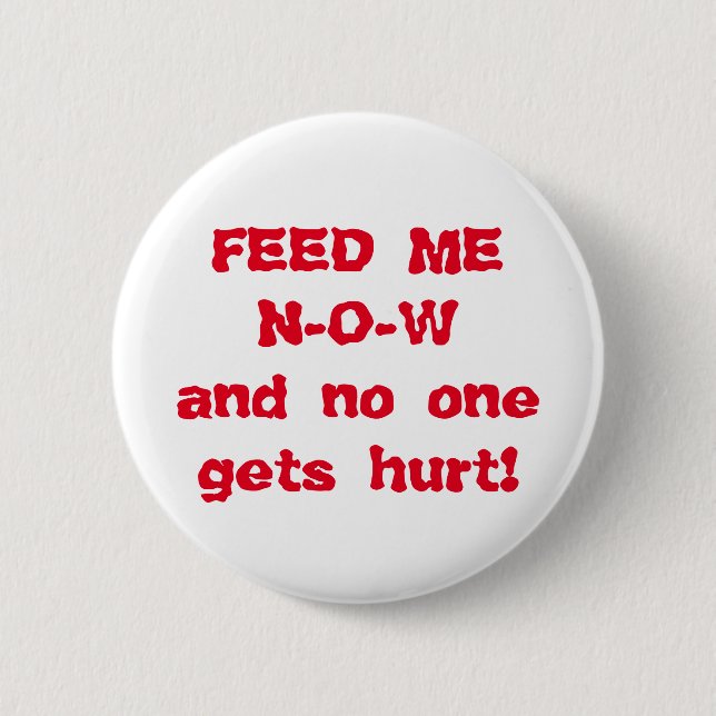 Feed Me NOW Pinback Button (Front)