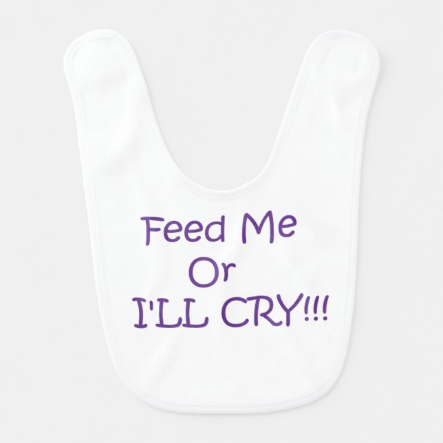 Feed Me Or I'LL CRY!!! Baby Bib (Front)