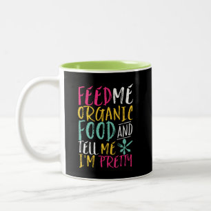 Feed Me Organic Food Tell Me I'm Pretty Funny Two-Tone Coffee Mug