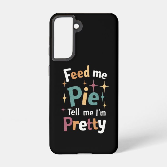 Feed Me Pie And Tell Me I'm Pretty Thanksgiving Samsung Galaxy Case (Back)