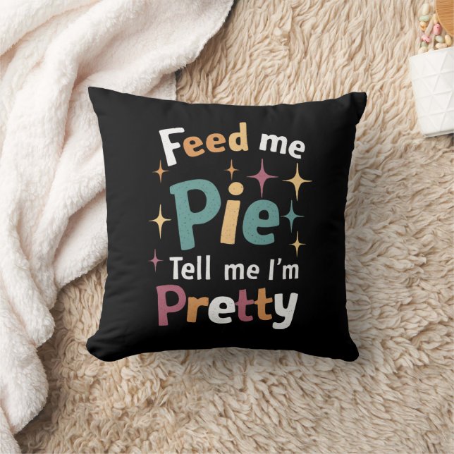 Feed Me Pie And Tell Me I'm Pretty Thanksgiving Throw Pillow (Blanket)
