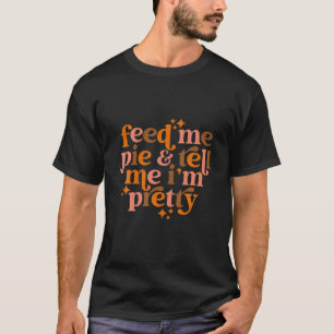 Feed Me Pie T-Shirt