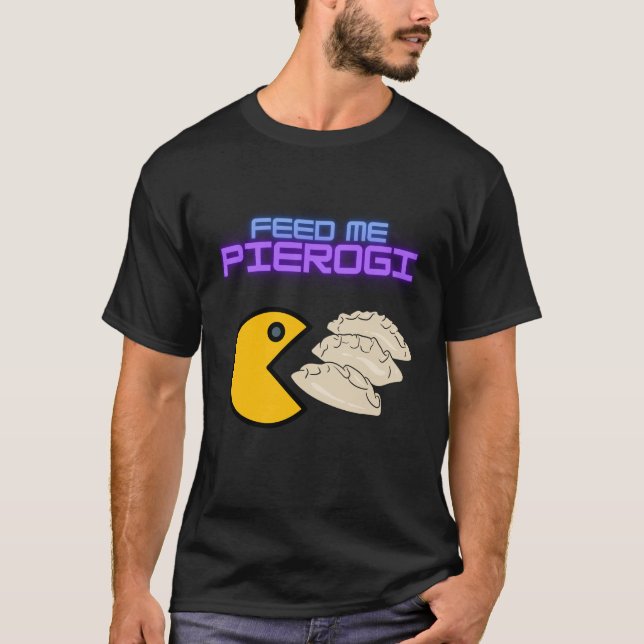 Feed Me Pierogi  T-Shirt (Front)