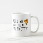 Feed Me Pizza And Tell Me I&#39;m Pretty Coffee Mug at Zazzle