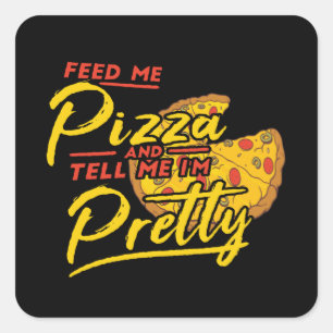 Feed Me Pizza And Tell Me I'm Pretty Square Sticker