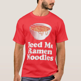 Feed Me Ramen Noodles  T-Shirt