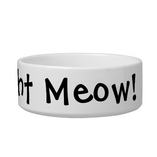 Feed me right meow Funny Cat Bowl