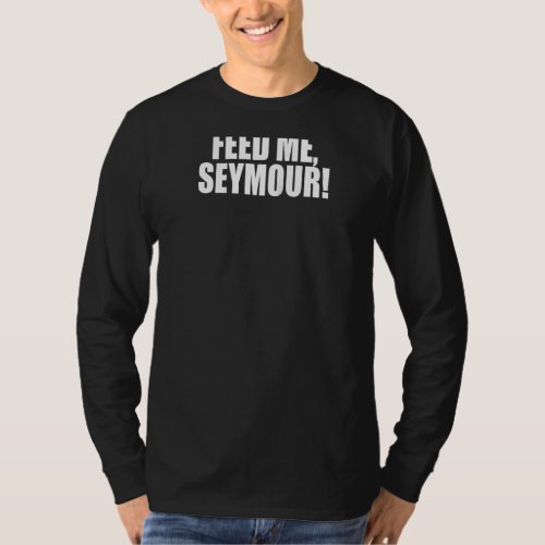 Feed Me Seymour A Memorable Trivia Saying Quote A T_Shirt