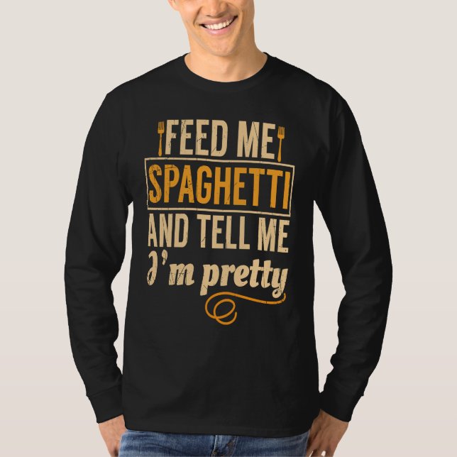 Feed Me Spaghetti Pretty Italian Chefs T-Shirt (Front)